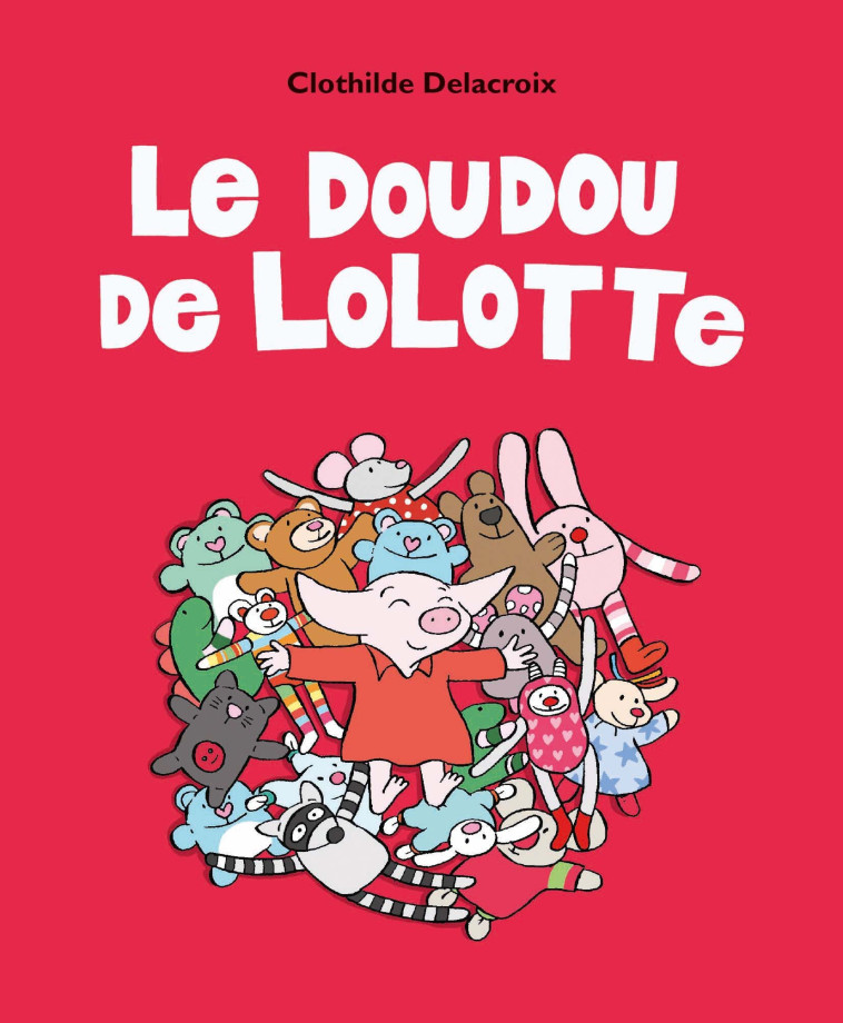 LE DOUDOU DE LOLOTTE - DELACROIX CLOTHILDE - EDL