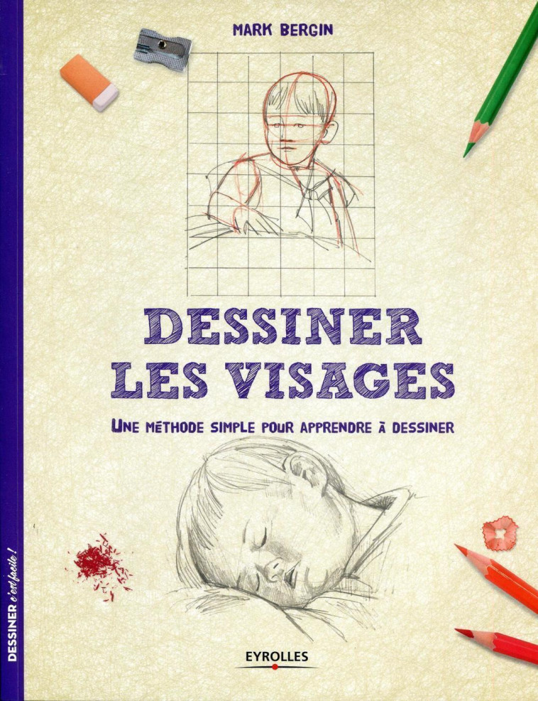 DESSINER LES VISAGES  UNE METHODE SIMPLE PO UR APPRENDRE A DESSINER - BERGIN MARK - EYROLLES