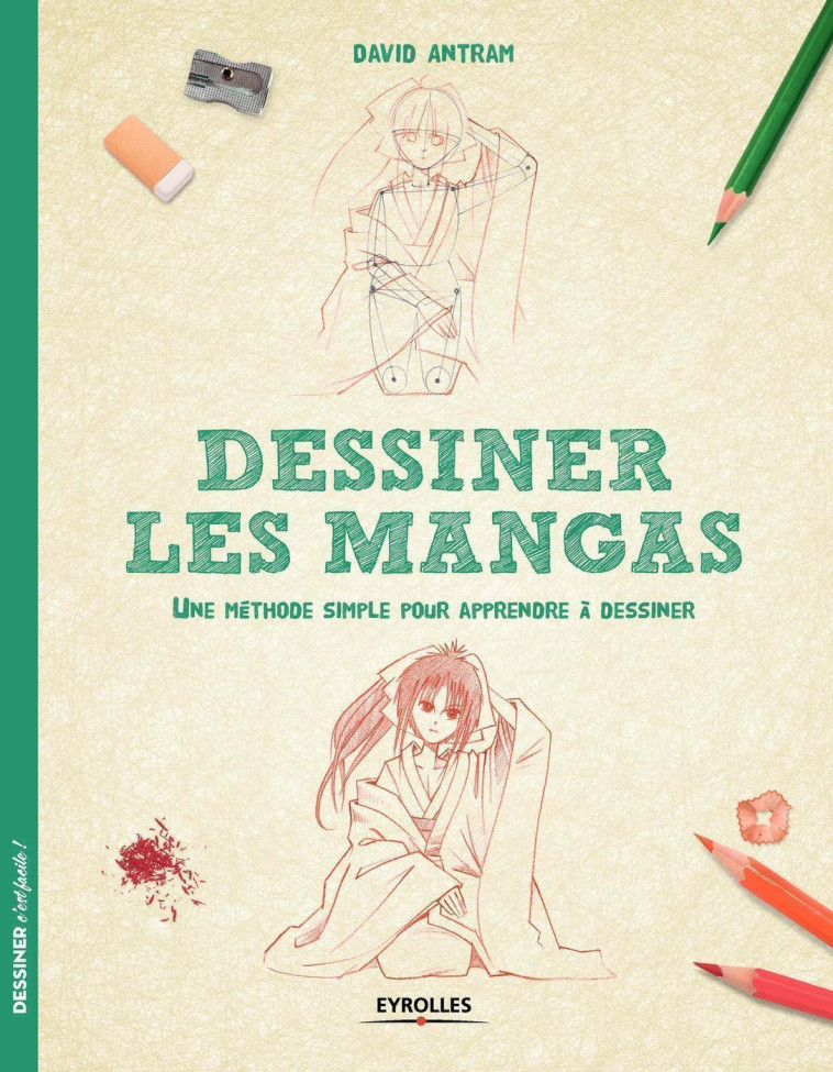 DESSINER LES MANGAS - UNE METHODE SIMPLE PO UR APPRENDRE A DESSINER. - ANTRAM DAVID - EYROLLES