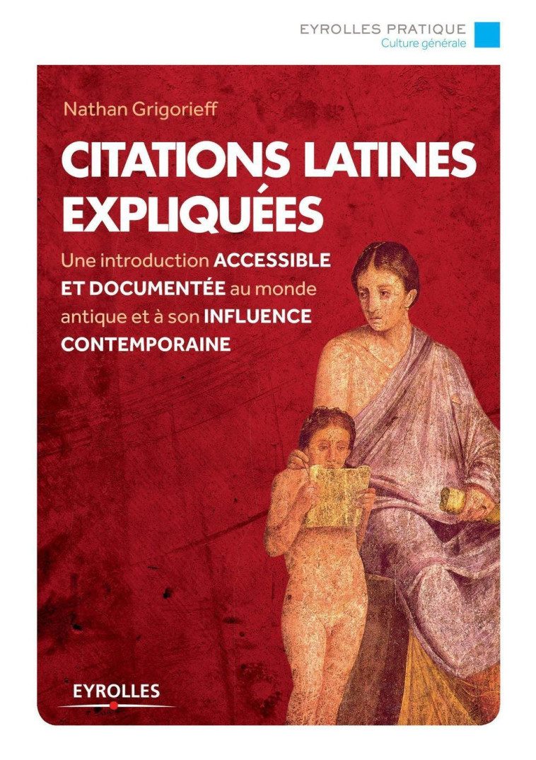 CITATIONS LATINES EXPLIQUEES - UNE INTRODUC TION ACCESSIBLE ET DOCUMENTEE AU MONDE ANTI - GRIGORIEFF NATHAN - EYROLLES