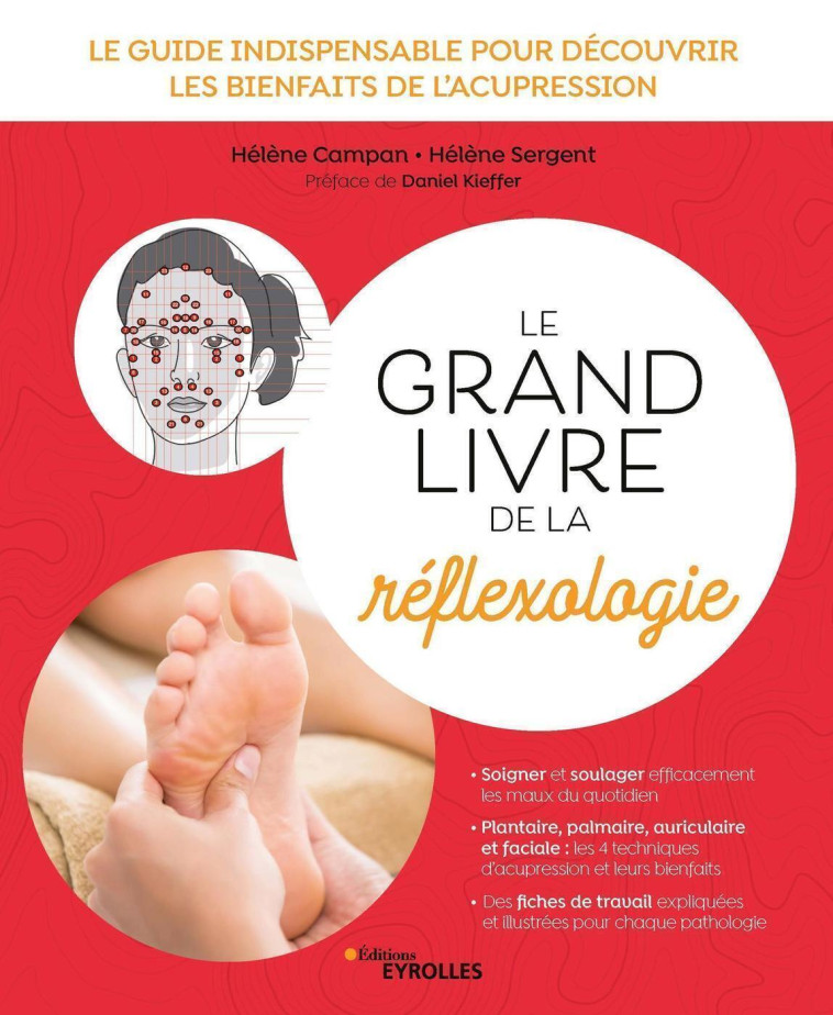 LE GRAND LIVRE DE LA REFLEXOLOGIE - LE GUID E INDISPENSABLE POUR DECOUVRIR LES BIENFAIT - CAMPAN/SERGENT - EYROLLES