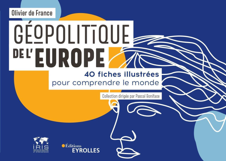 GEOPOLITIQUE DE L'EUROPE - 40 FICHES ILLUST REES POUR COMPRENDRE LE MONDE. COLLECTION D - FRANCE (DE) OLIVIER - EYROLLES