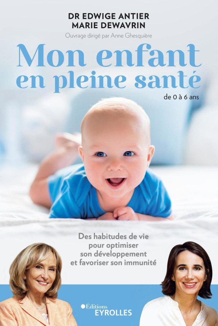 MON ENFANT EN PLEINE SANTE - DE 0 A 6 ANS - DES HABITUDES DE VIE POUR OPTIMISER SON DE - ANTIER/DEWAVRIN - EYROLLES