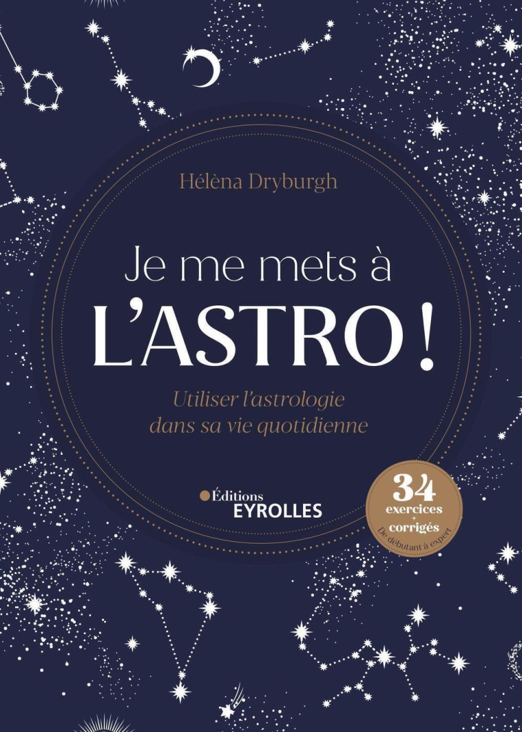 JE ME METS A L'ASTRO ! - UTILISER L'ASTROLO GIE DANS SA VIE QUOTIDIENNE. 34 EXERCICES + - DRYBURGH HELENA - EYROLLES