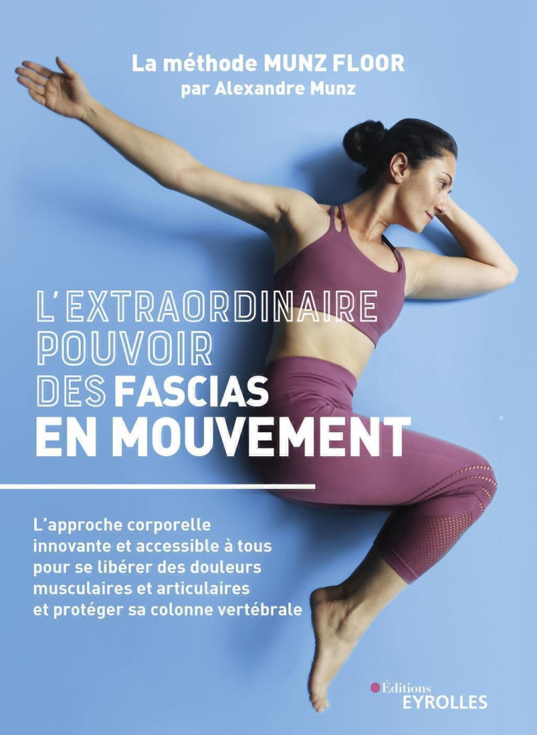 L'EXTRAORDINAIRE POUVOIR DES FASCIAS EN MOUVEMENT - SAFE  FLOOR, L'APPROCHE CORPORELLE INNOVANTE ET - LEFIEF-DELCOURT/MUNZ - EYROLLES