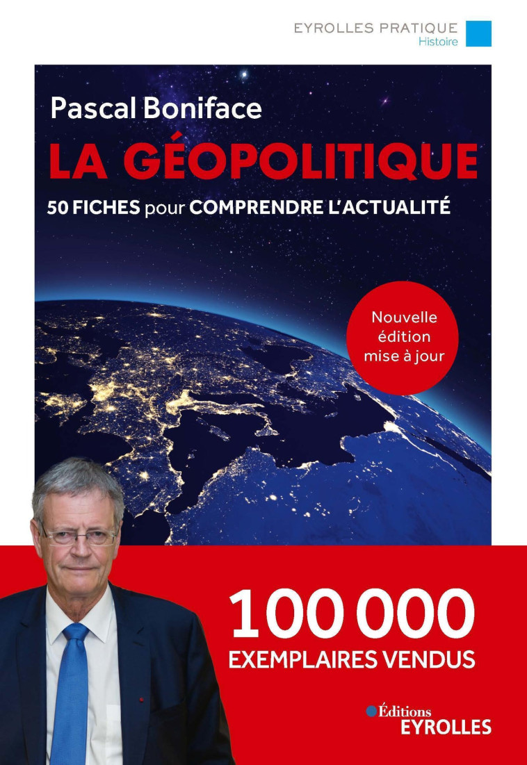 LA GEOPOLITIQUE - NOUVELLE EDITION MISE A J OUR - 50 FICHES POUR COMPRENDRE L'ACTUALITE - BONIFACE PASCAL - EYROLLES