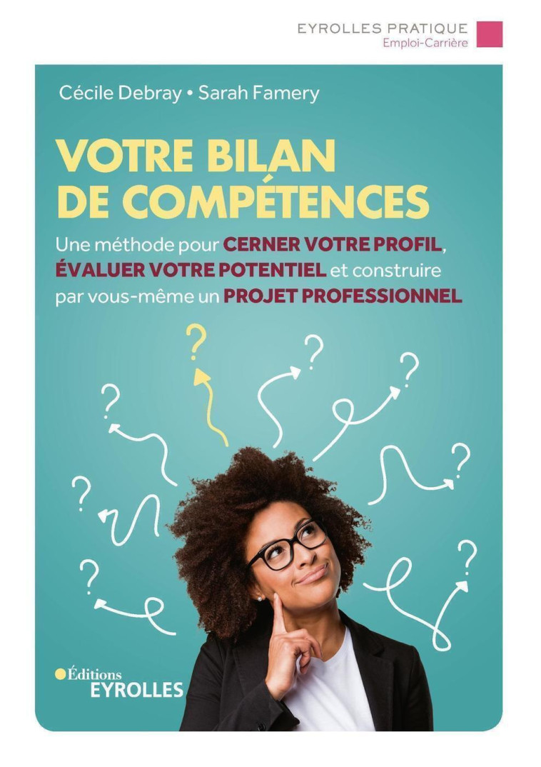 VOTRE BILAN DE COMPETENCES - UNE METHODE POUR CERNER VOTRE PROFIL, EVALUER VOTRE POTENTIEL ET CONSTR - DEBRAY/FAMERY - EYROLLES