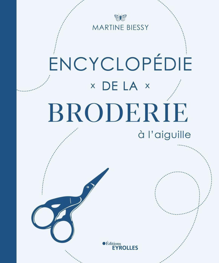 ENCYCLOPEDIE DE LA BRODERIE A L'AIGUILLE - BIESSY MARTINE - EYROLLES