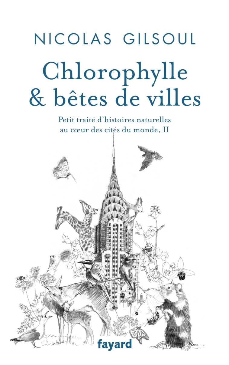 CHLOROPHYLLE & BETES DE VILLES - PETIT TRAITE D'HISTOIRES NATURELLES AU COEUR DES CITES DU MONDE, II - GILSOUL NICOLAS - FAYARD