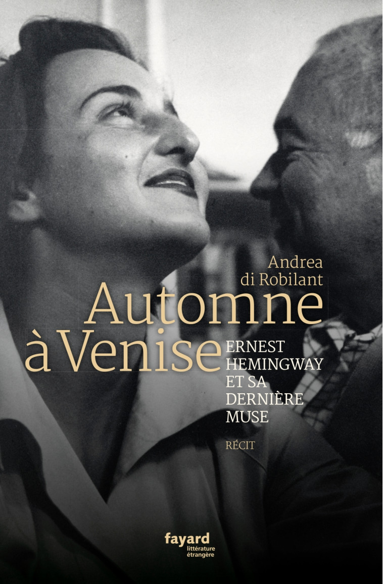 AUTOMNE A VENISE - ERNEST HEMINGWAY ET SA D ERNIERE MUSE - DI ROBILANT ANDREA - FAYARD