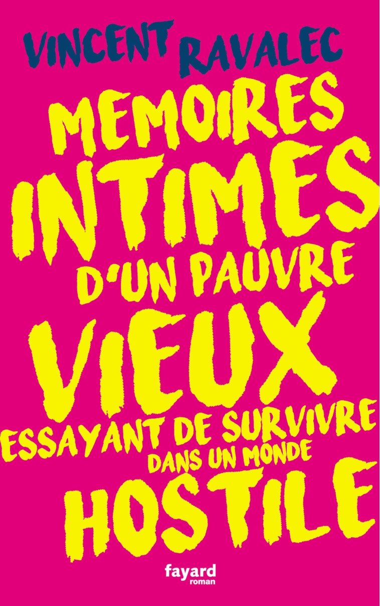 MEMOIRES INTIMES D'UN PAUVRE VIEUX ESSAYANT DE SURVIVRE DANS UN MONDE HOSTILE - RAVALEC VINCENT - FAYARD