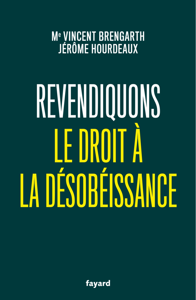 REVENDIQUONS LE DROIT A LA DESOBEISSANCE - BRENGARTH/HOURDEAUX - FAYARD