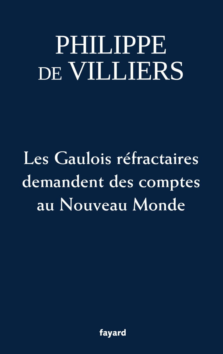 LES GAULOIS REFRACTAIRES DEMANDENT DES COMP TES AU NOUVEAU MONDE - VILLIERS PHILIPPE - FAYARD