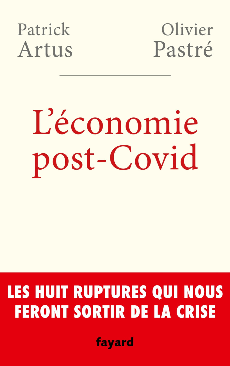 L'ECONOMIE POST-COVID - LES HUIT RUPTURES Q UI NOUS FERONT SORTIR DE LA CRISE - PASTRE/ARTUS - FAYARD