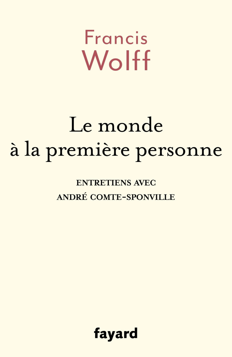 LE MONDE A LA PREMIERE PERSONNE - ENTRETIEN S AVEC ANDRE COMTE-SPONVILLE - WOLFF FRANCIS - FAYARD