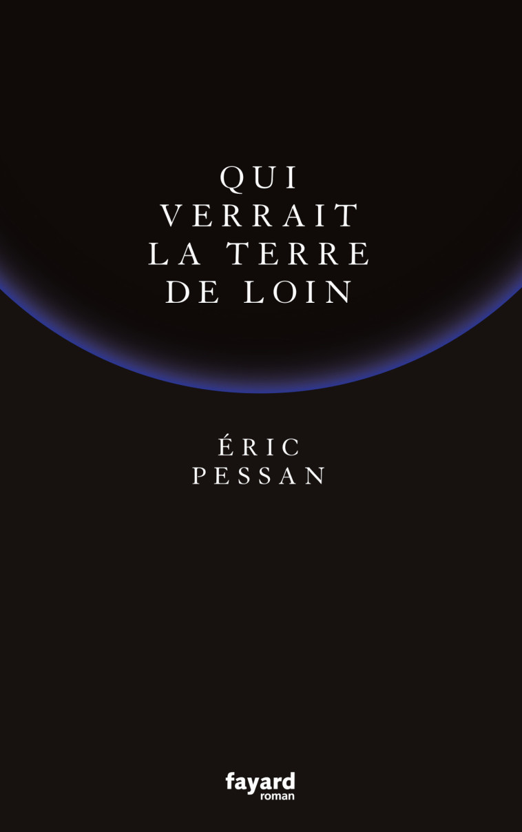 QUI VERRAIT LA TERRE DE LOIN - PESSAN ERIC - FAYARD