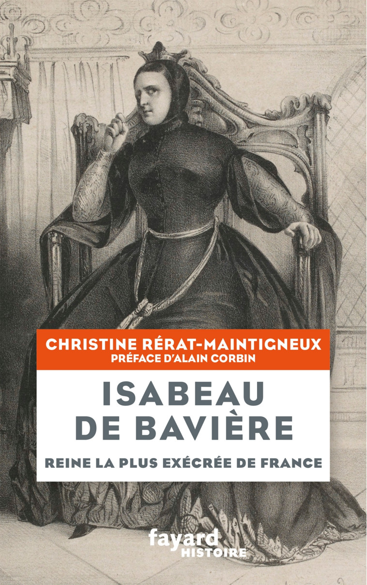 ISABEAU DE BAVIERE - REINE LA PLUS EXECREE DE FRANCE - RERAT-MAINTIGNEUX C. - FAYARD