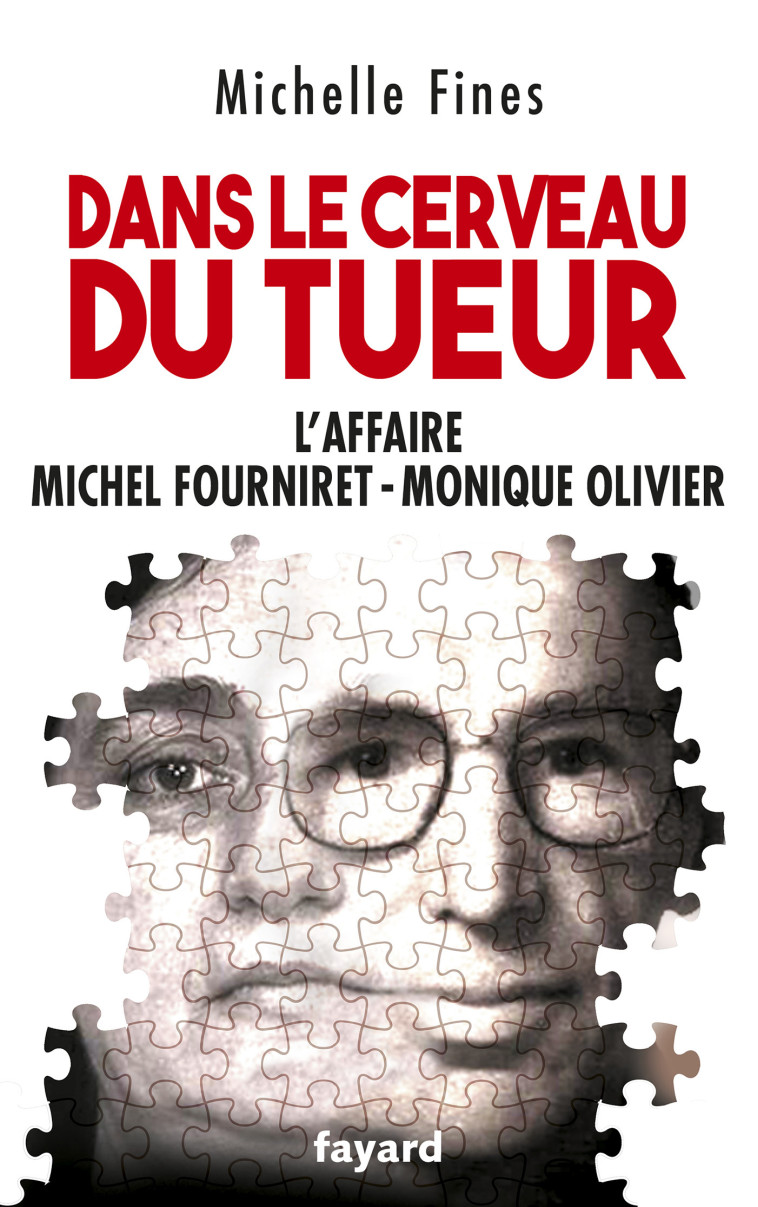 DANS LE CERVEAU DU TUEUR - L'AFFAIRE MICHEL FOURNIRET, MONIQUE OLIVIER - FINES MICHELE - FAYARD