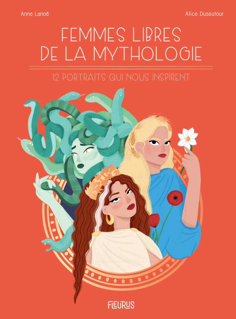 FEMMES LIBRES DE LA MYTHOLOGIE. 12 PORTRAIT S QUI NOUS INSPIRENT - LANOE/DUSSUTOUR - FLEURUS