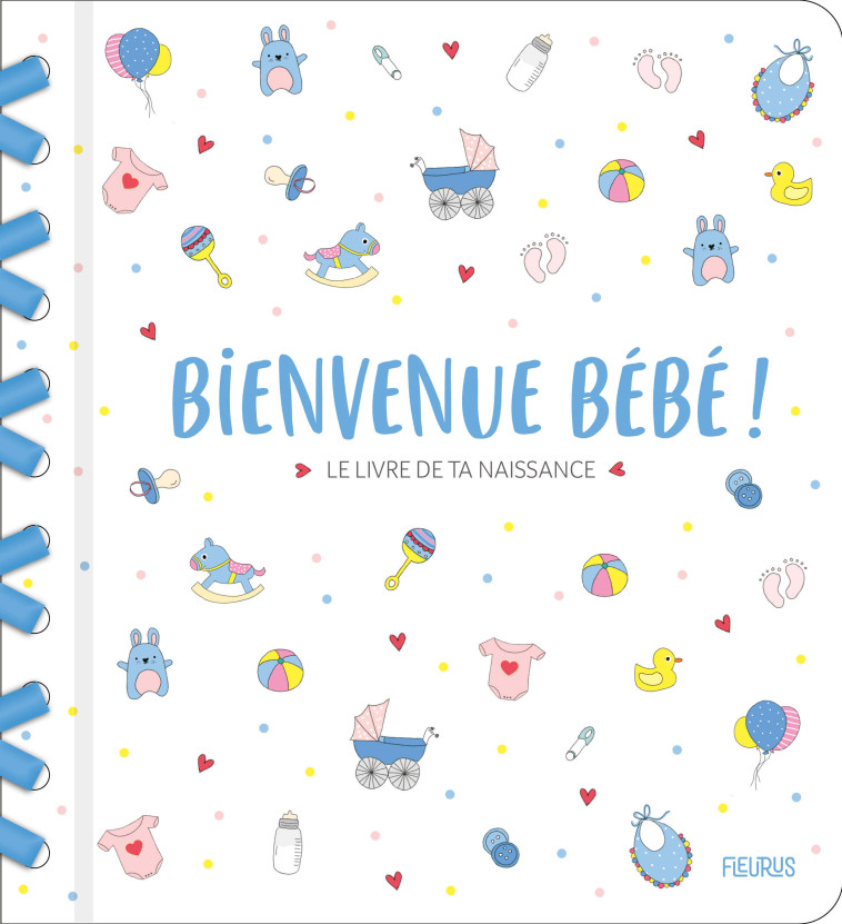 BIENVENUE BEBE ! LE LIVRE DE TA NAISSANCE AVEC LA PAPETERIE - XXX - FLEURUS