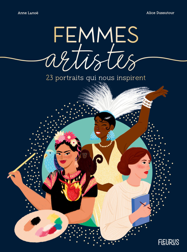 FEMMES ARTISTES. 23 PORTRAITS QUI NOUS INSPIRENT - LANOE/DUSSUTOUR - FLEURUS