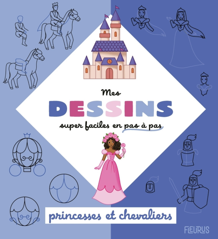 MES DESSINS SUPER FACILES - PRINCESSES ET CHEVALIERS - GUINETON/ALCOUFFE - FLEURUS