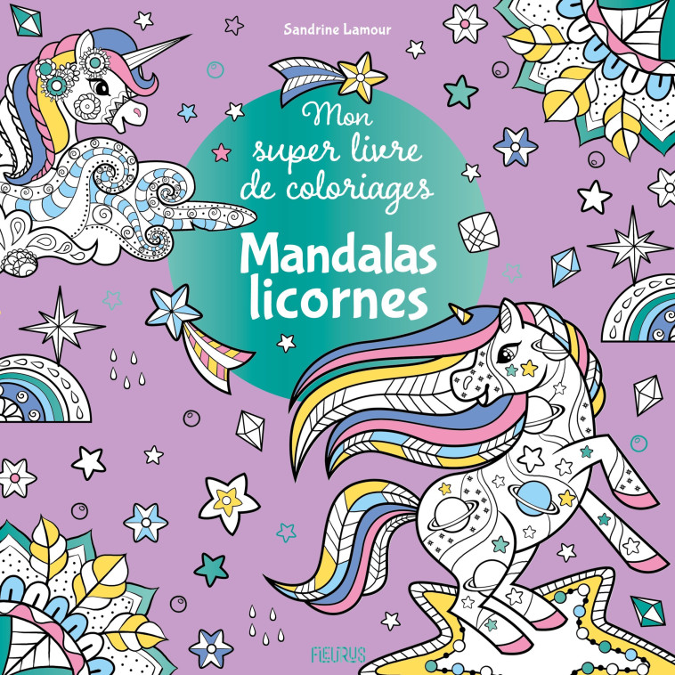 MON SUPER LIVRE DE COLORIAGES MANDALAS LICORNES - LAMOUR SANDRINE - FLEURUS