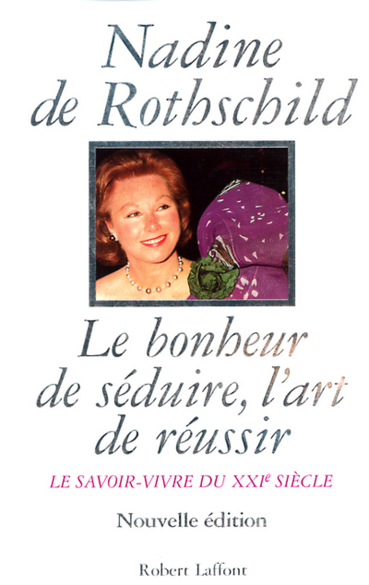 LE BONHEUR DE SEDUIRE L'ART DE REUSSIR - ROTHSCHILD NADINE DE - ROBERT LAFFONT