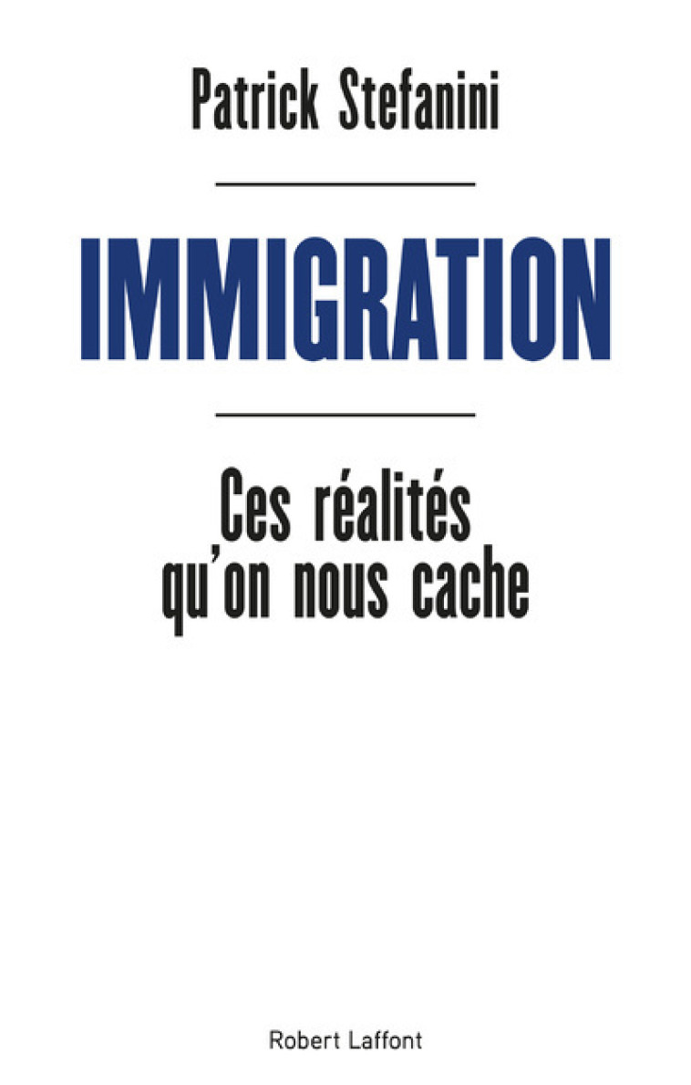 IMMIGRATION - CES REALITES QU'ON NOUS CACHE - STEFANINI PATRICK - ROBERT LAFFONT