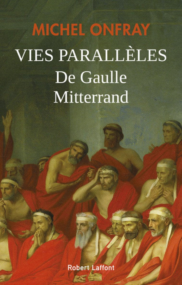 VIES PARALLELES - DE GAULLE ET MITTERRAND - ONFRAY MICHEL - ROBERT LAFFONT