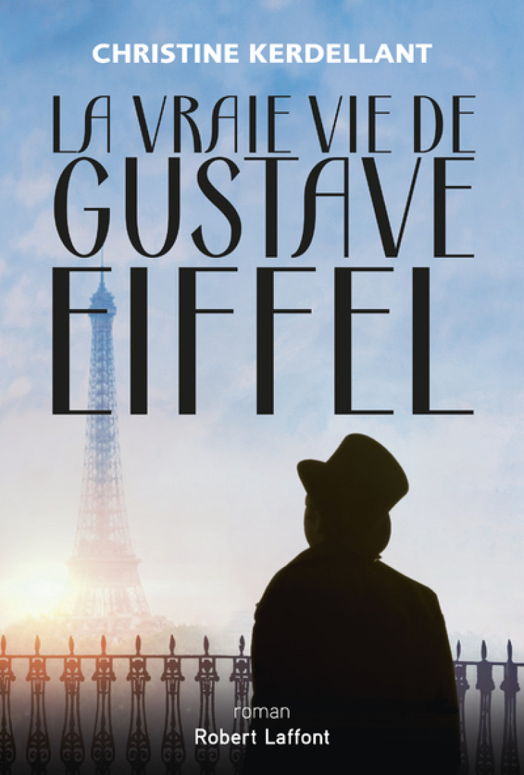 LA VRAIE VIE DE GUSTAVE EIFFEL - KERDELLANT CHRISTINE - ROBERT LAFFONT