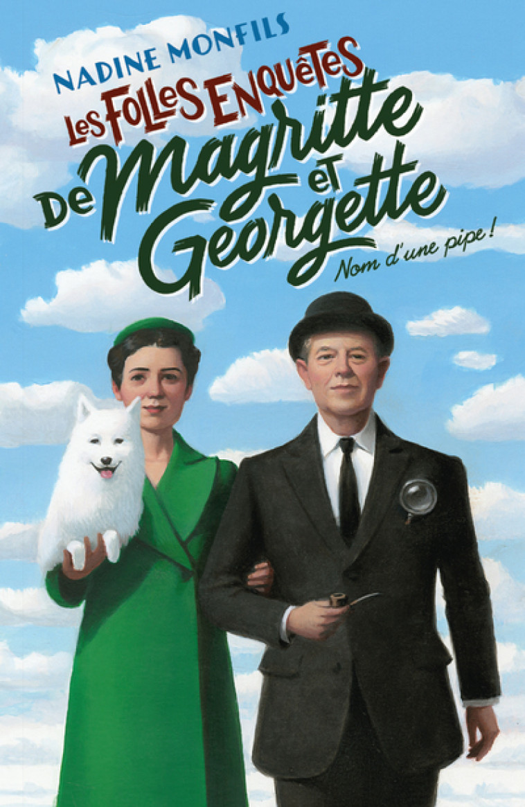 LES FOLLES ENQUETES DE MAGRITTE ET GEORGETT E - NOM D'UNE PIPE ! - MONFILS NADINE - ROBERT LAFFONT