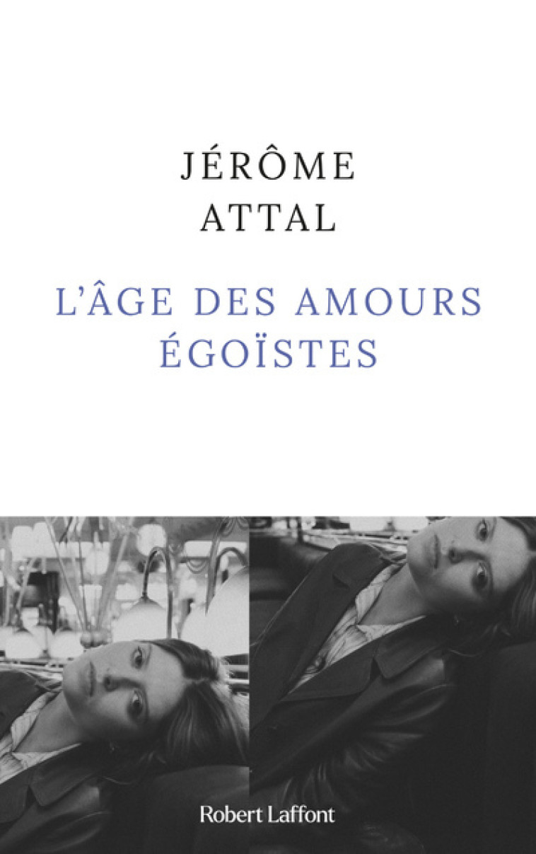 L'AGE DES AMOURS EGOISTES - ATTAL JEROME - ROBERT LAFFONT