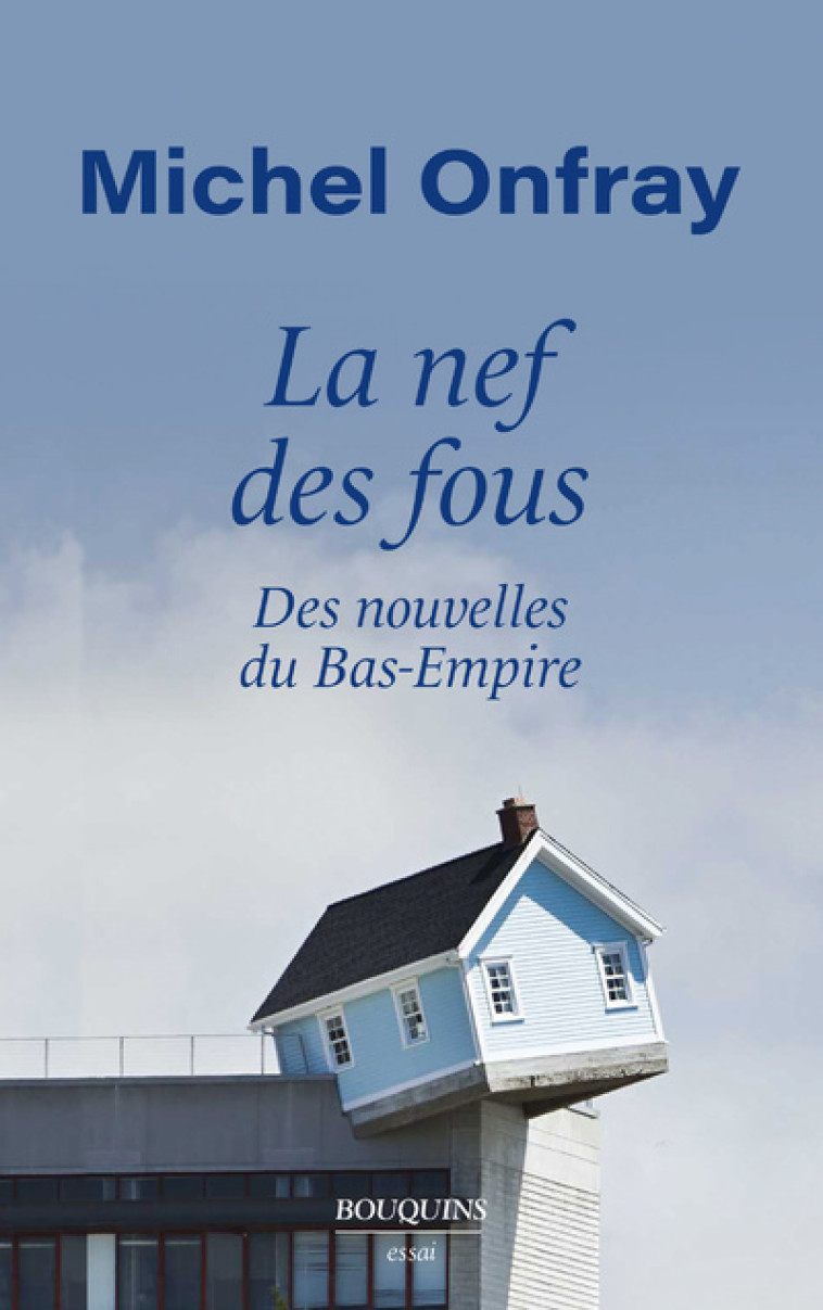 LA NEF DES FOUS - DES NOUVELLES DU BAS-EMPI RE - ONFRAY MICHEL - BOUQUINS