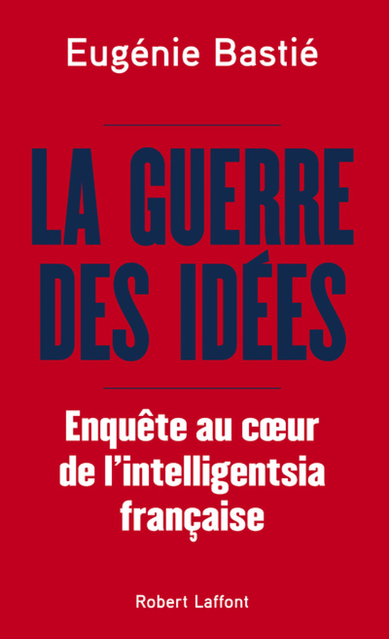 LA GUERRE DES IDEES - BASTIE EUGENIE - ROBERT LAFFONT