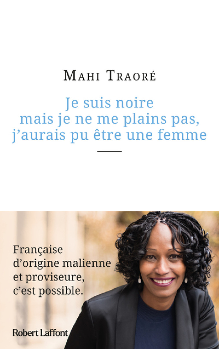 JE SUIS NOIRE MAIS JE NE ME PLAINS PAS, J'A URAIS PU ETRE UNE FEMME - TRAORE MAHI - ROBERT LAFFONT