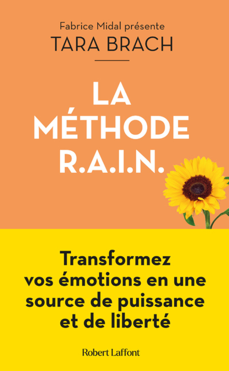 LA METHODE RAIN - TRANSFORMEZ VOS EMOTI ONS EN UNE SOURCE DE PUISSANCE ET DE LIBERT - BRACH/MIDAL - ROBERT LAFFONT