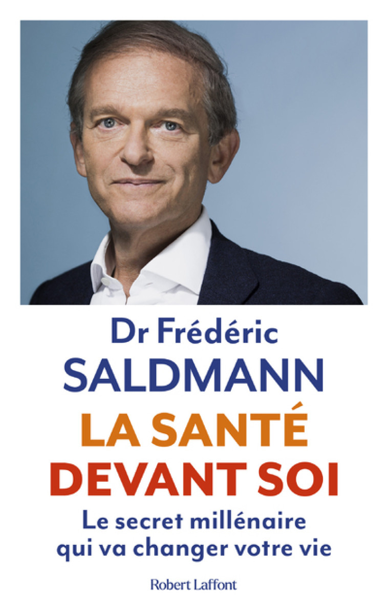 LA SANTE DEVANT SOI - LE SECRET MILLENAIRE QUI VA CHANGER VOTRE VIE - SALDMANN FREDERIC - ROBERT LAFFONT