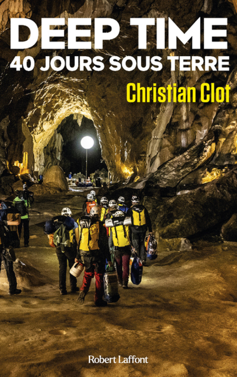 DEEP TIME - 40 JOURS SOUS TERRE - CLOT CHRISTIAN - ROBERT LAFFONT