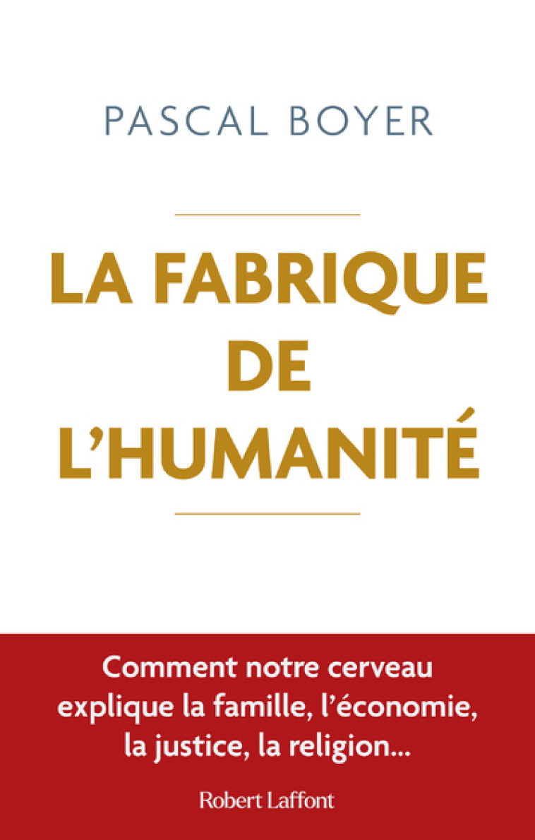 LA FABRIQUE DE L'HUMANITE - BOYER PASCAL - ROBERT LAFFONT