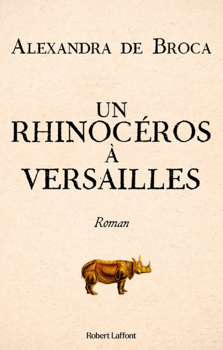 UN RHINOCEROS A VERSAILLES - BROCA ALEXANDRA DE - ROBERT LAFFONT