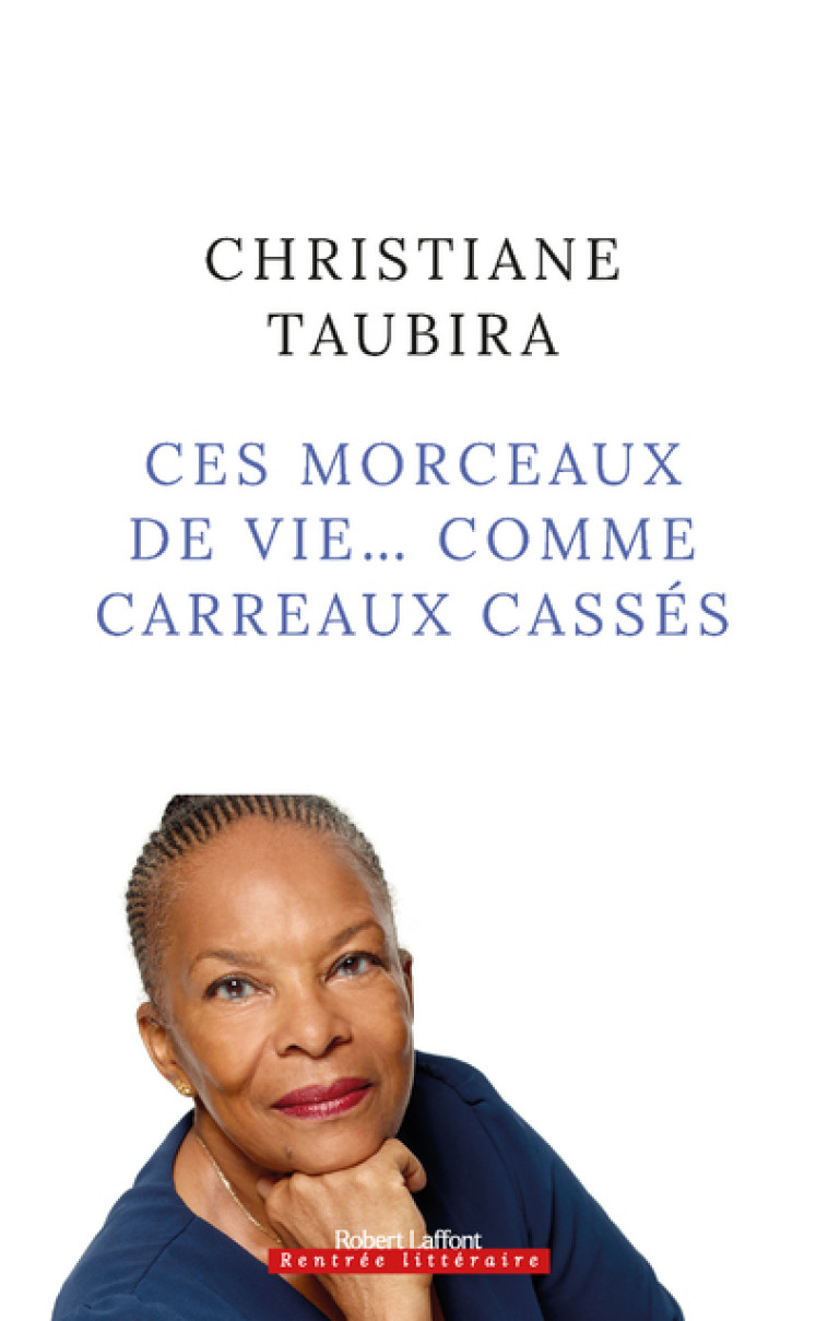 CES MORCEAUX DE VIE... COMME CARREAUX CASSE S - TAUBIRA CHRISTIANE - ROBERT LAFFONT