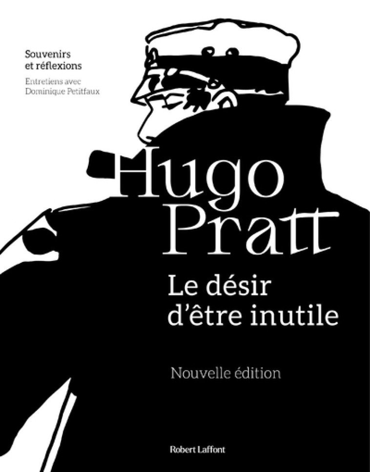 LE DESIR D'ETRE INUTILE - PRATT HUGO - ROBERT LAFFONT