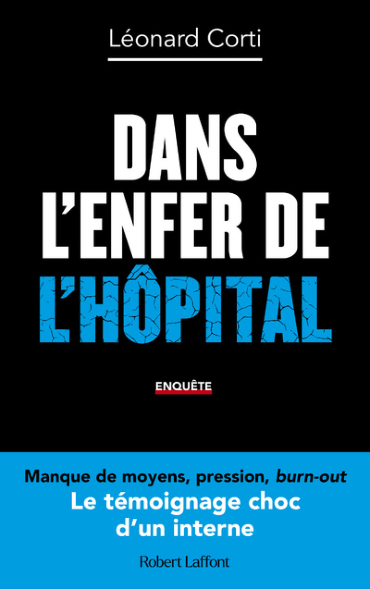 DANS L ENFER DE L HOPITAL - LE TEMOIGNAGE SANS TABOU D UN INTERNE EN MEDECINE - CORTI LEONARD - ROBERT LAFFONT