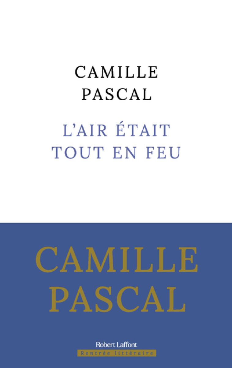 L'AIR ETAIT TOUT EN FEU - PASCAL CAMILLE - ROBERT LAFFONT