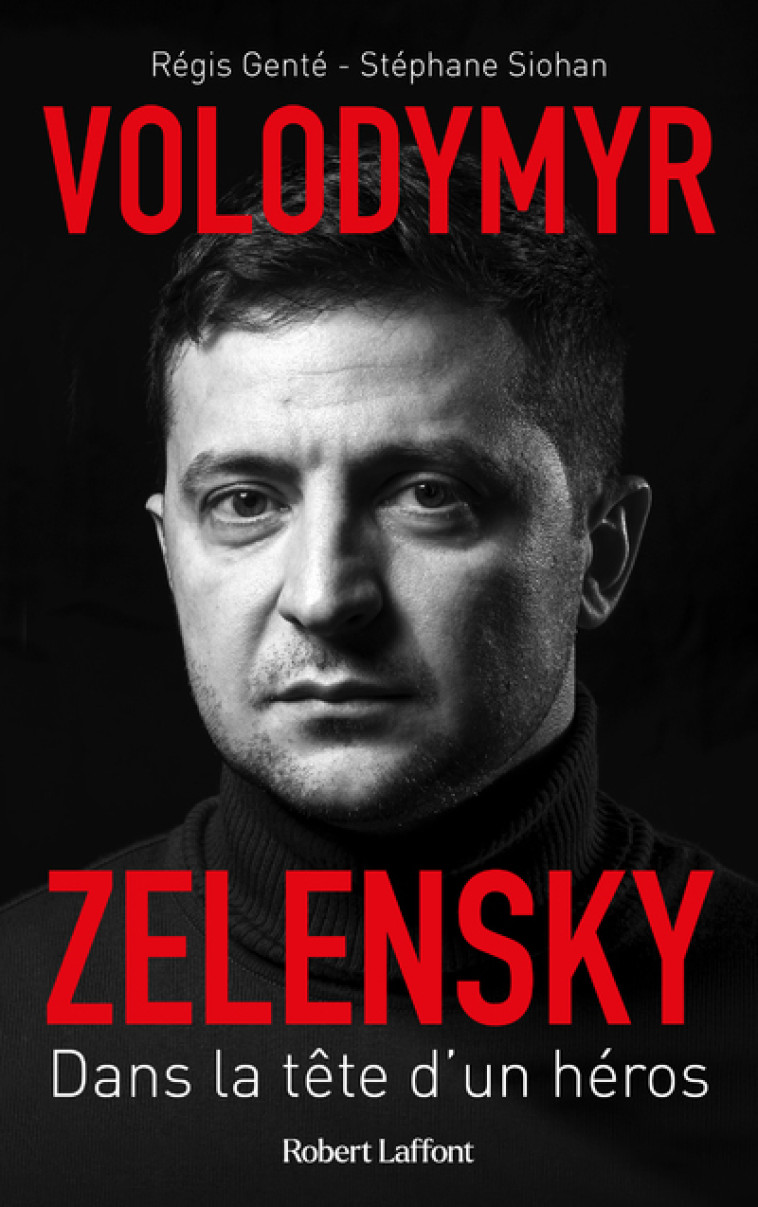 VOLODYMYR ZELENSKY DANS LA TETE D'UN HEROS - GENTE/SIOHAN - ROBERT LAFFONT