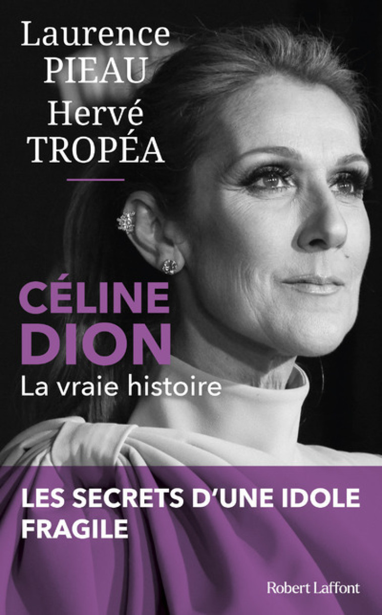 CELINE DION - LA VRAIE HISTOIRE - PIEAU LAURENCE - ROBERT LAFFONT