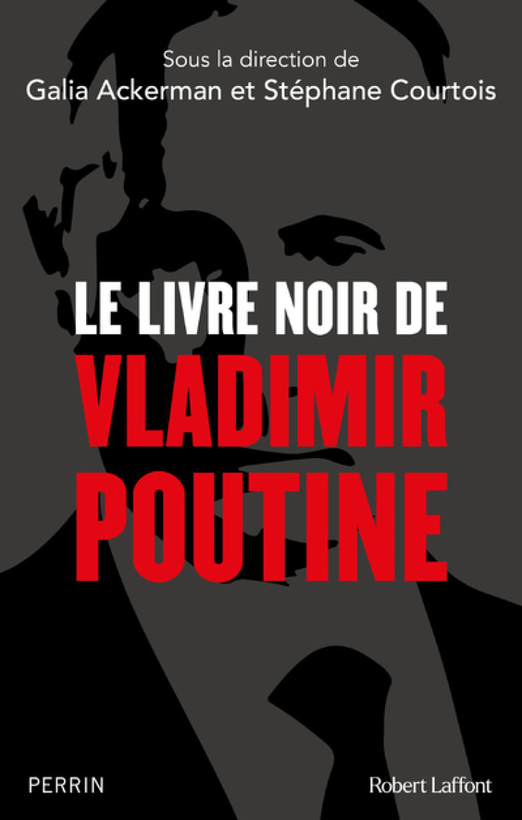 LE LIVRE NOIR DE VLADIMIR POUTINE - COURTOIS STEPHANE - ROBERT LAFFONT