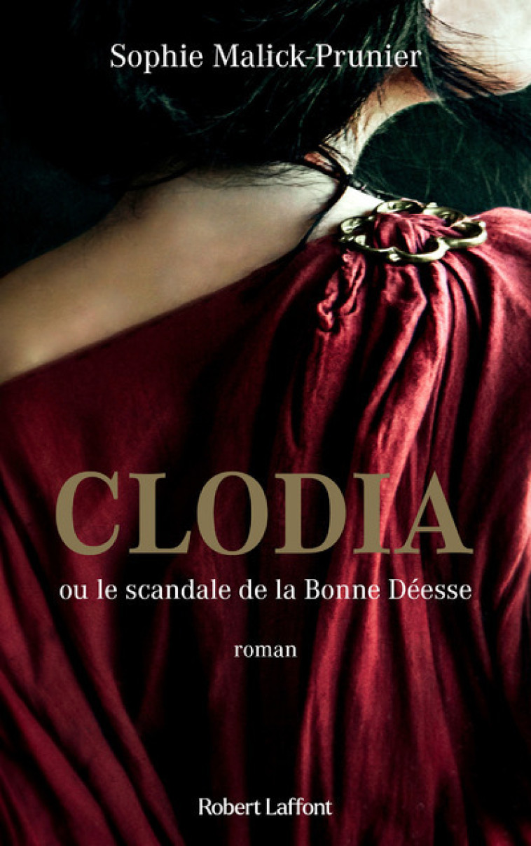 CLODIA OU LES MYSTERES DE LA BONNE DEESSE - MALICK-PRUNIER S. - ROBERT LAFFONT