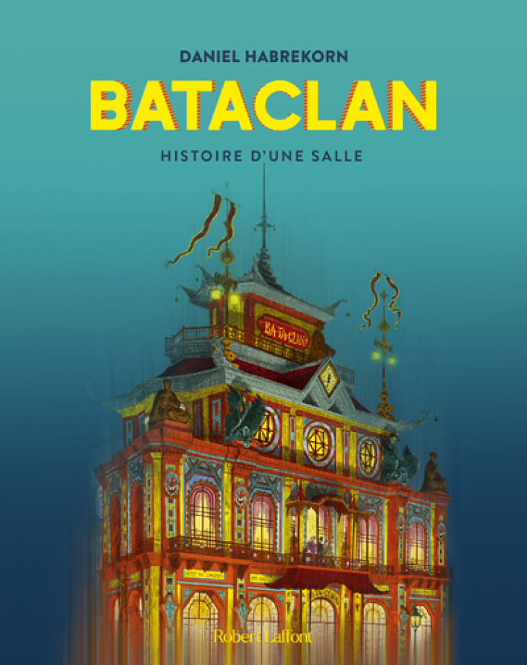 BATACLAN, HISTOIRE D'UNE SALLE - HABREKORN DANIEL - ROBERT LAFFONT